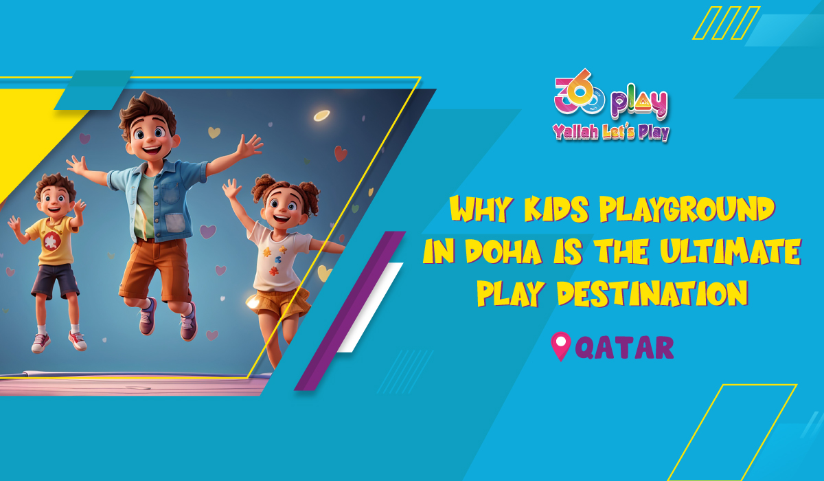 Why Kids Playground in Doha is the Ultimate Play Destination